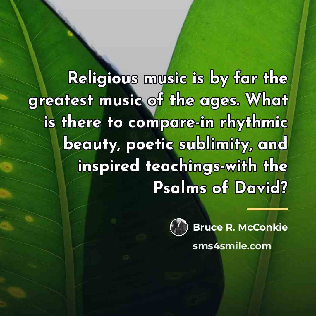 “Religious music is by far the greatest music of the…” quote by Bruce R. McConkie