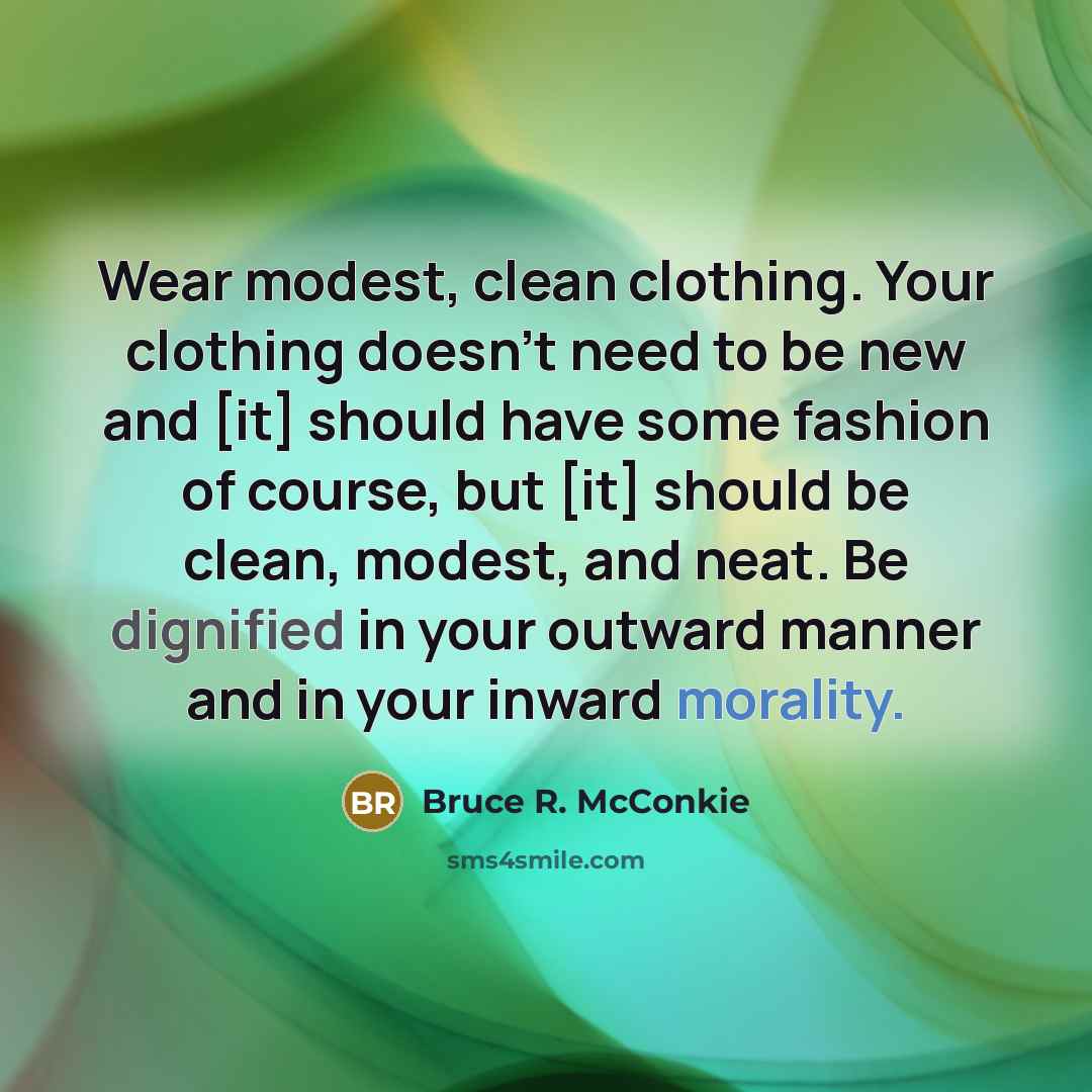“Wear modest, clean clothing. Your clothing doesn't need to be…” quote by Bruce R. McConkie