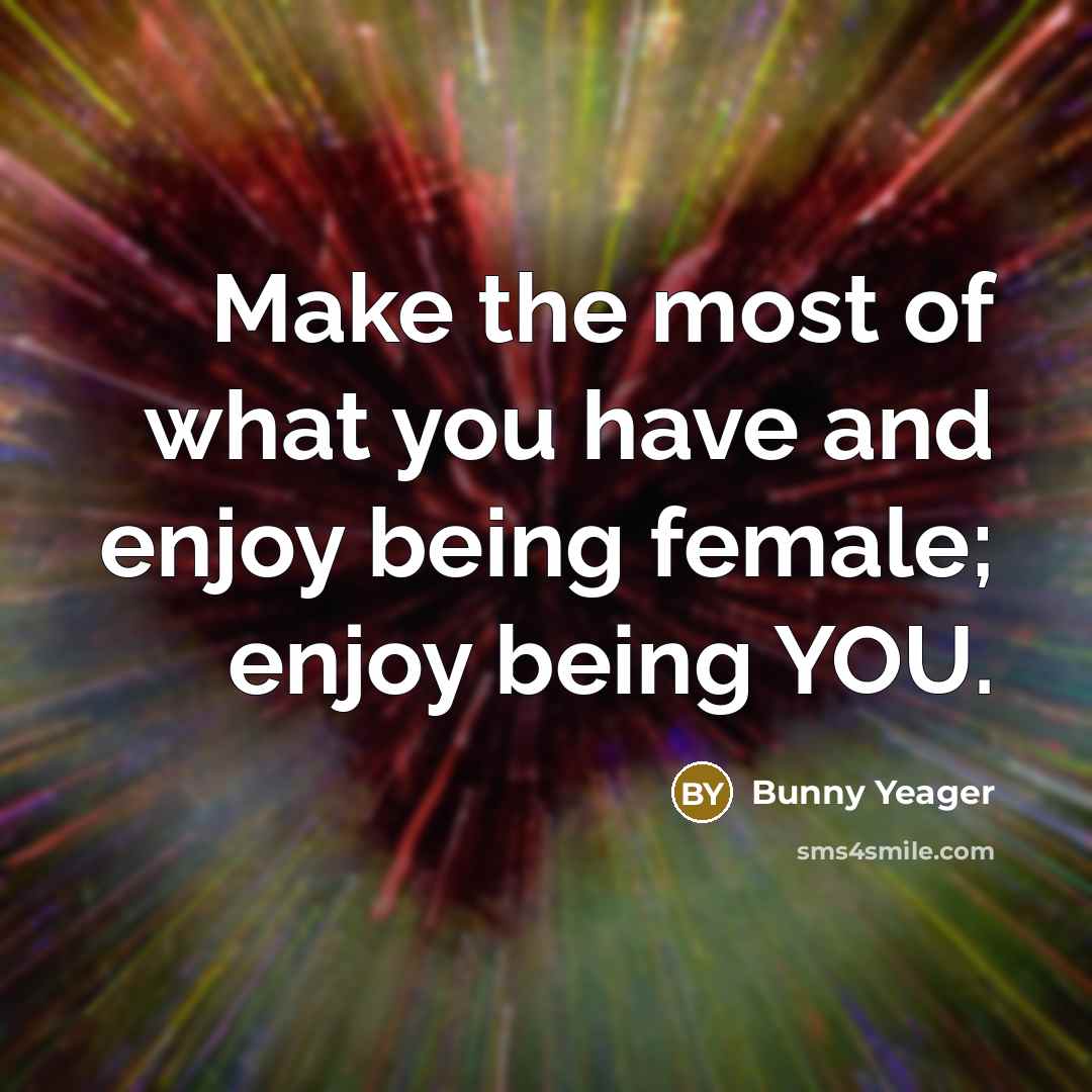 “Make the most of what you have and enjoy being…” quote by Bunny Yeager