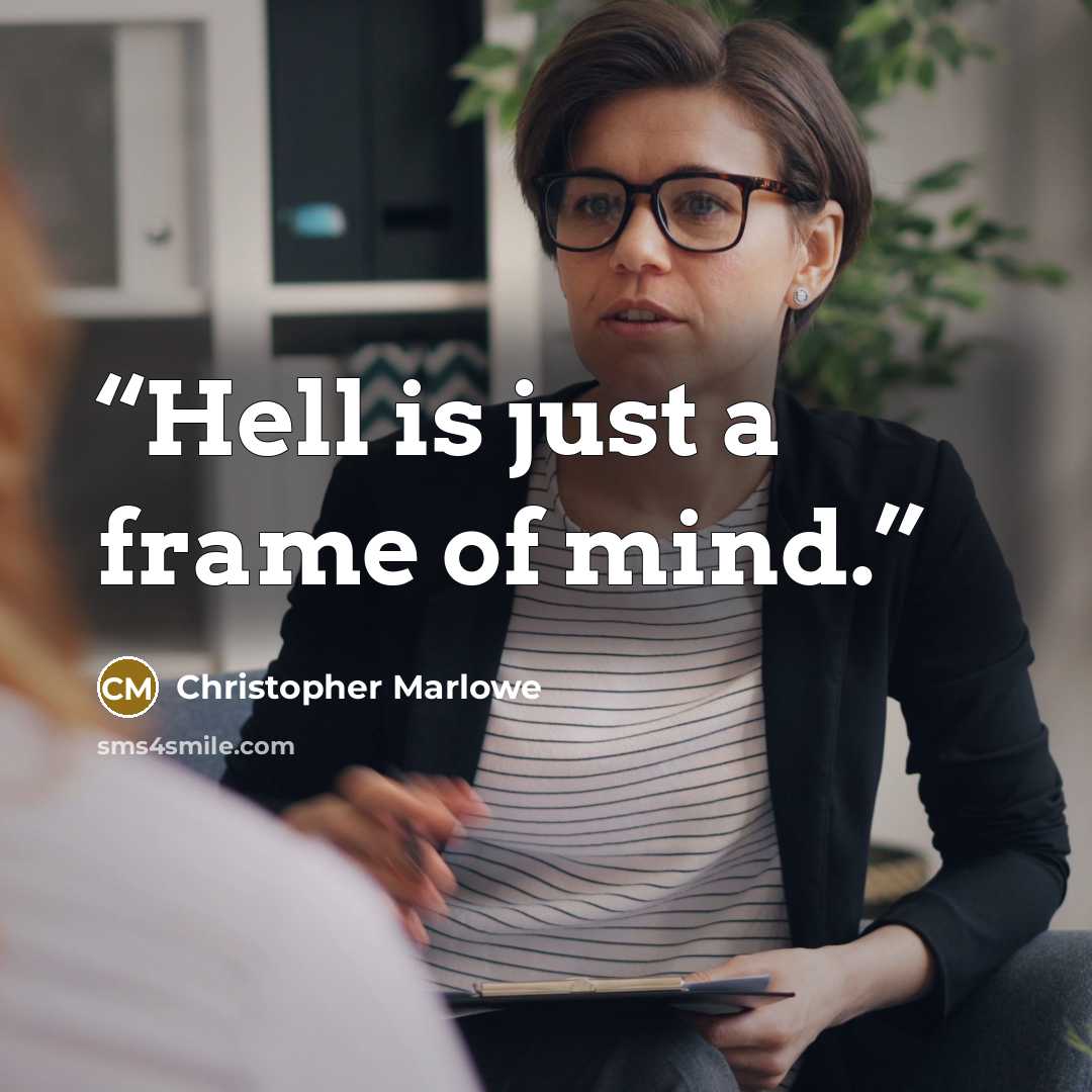“Hell is just a frame of mind.” quote by Christopher Marlowe