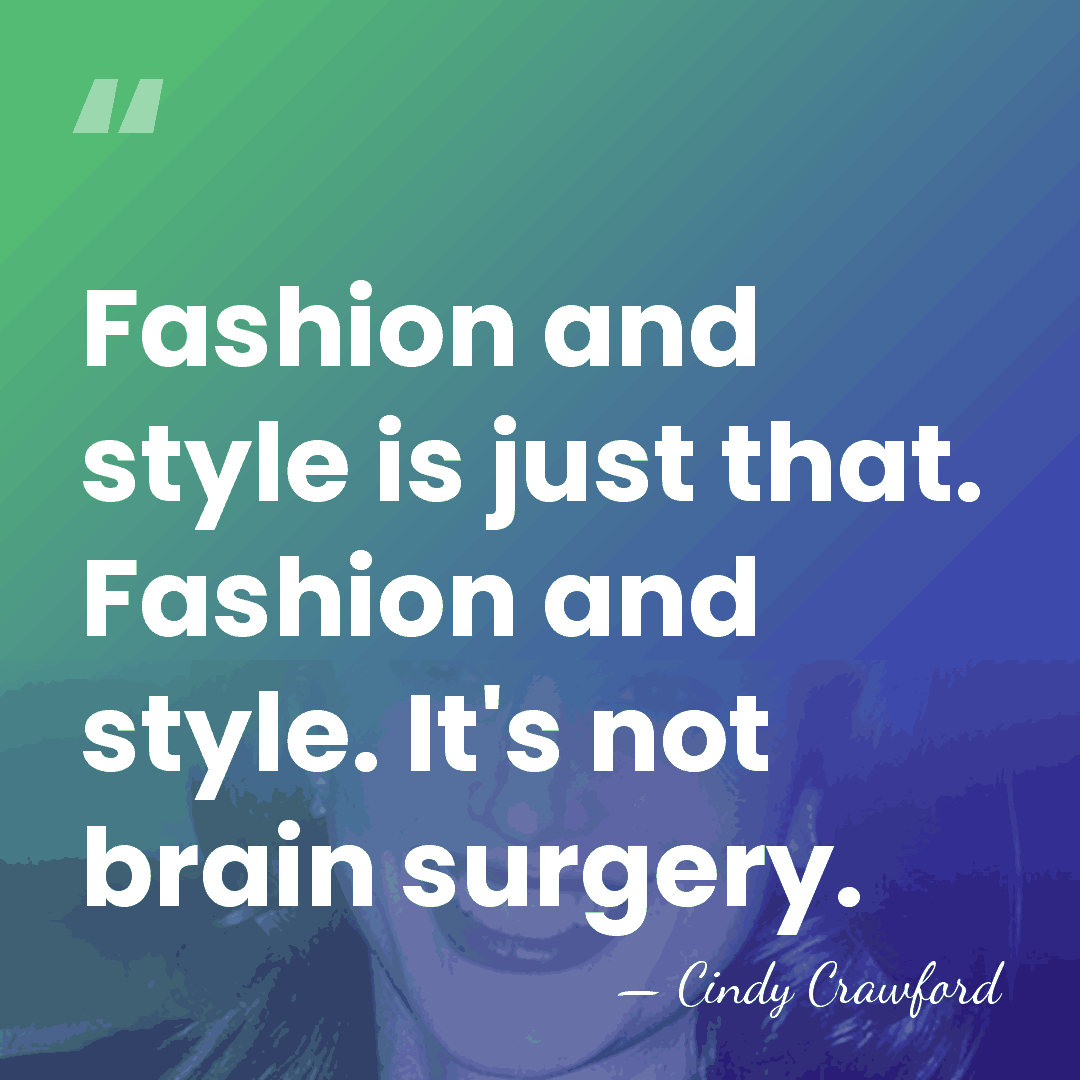 Fashion and style is just that. Fashion and style. It's not brain&hellip; - Cindy Crawford