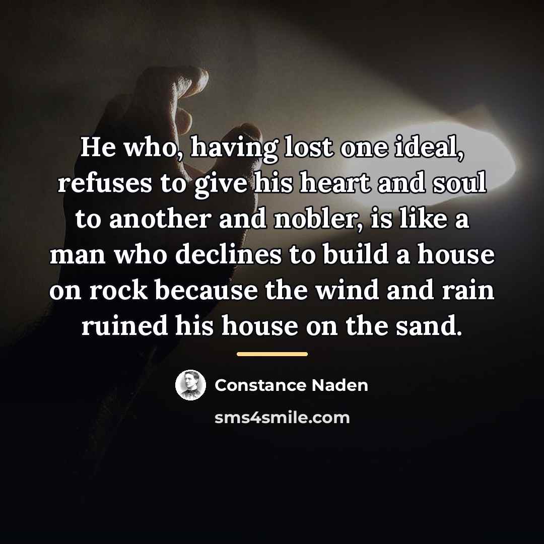 “He who, having lost one ideal, refuses to give his…” quote by Constance Naden