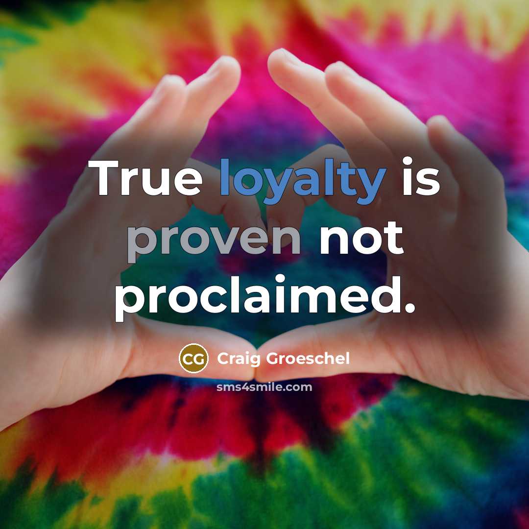 “True loyalty is proven not proclaimed.…” quote by Craig Groeschel