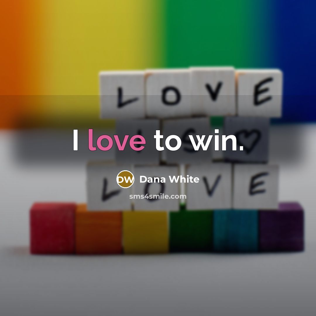 “I love to win.…” quote by Dana White