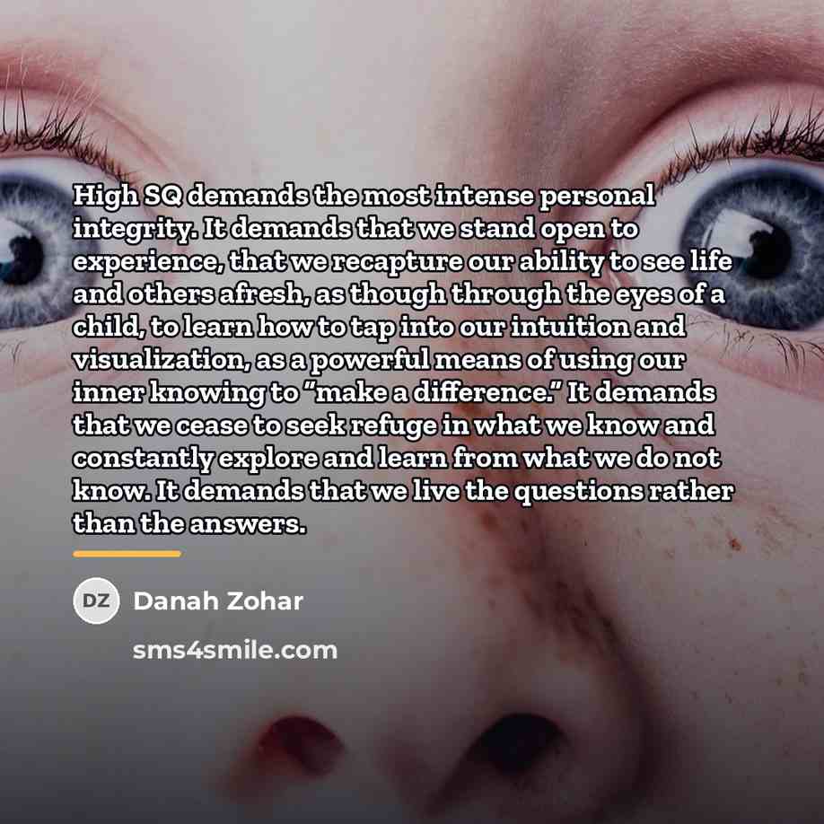 “High SQ demands the most intense personal integrity. It demands…” quote by Danah Zohar