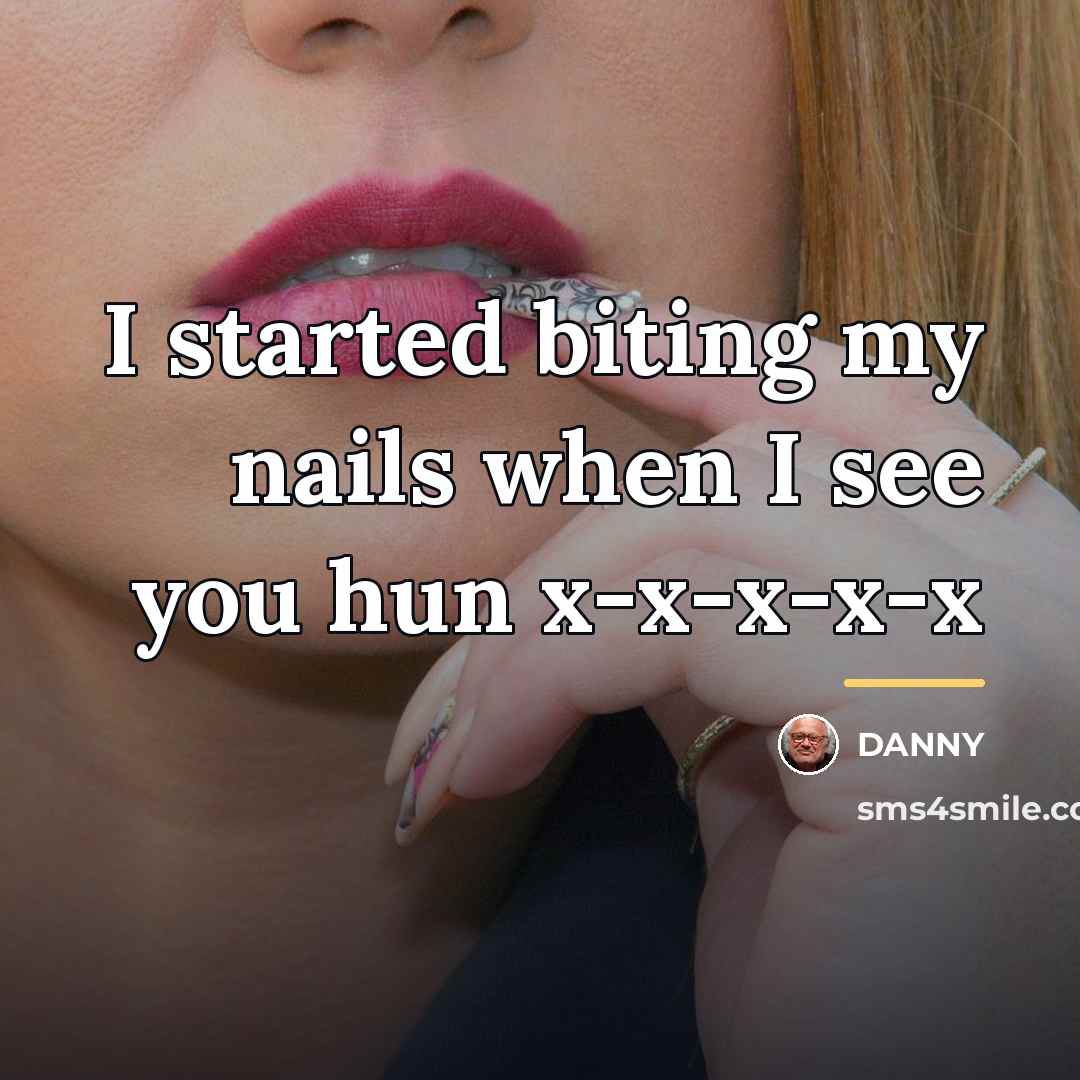 “I started biting my nails when I see you hun…” quote by DANNY