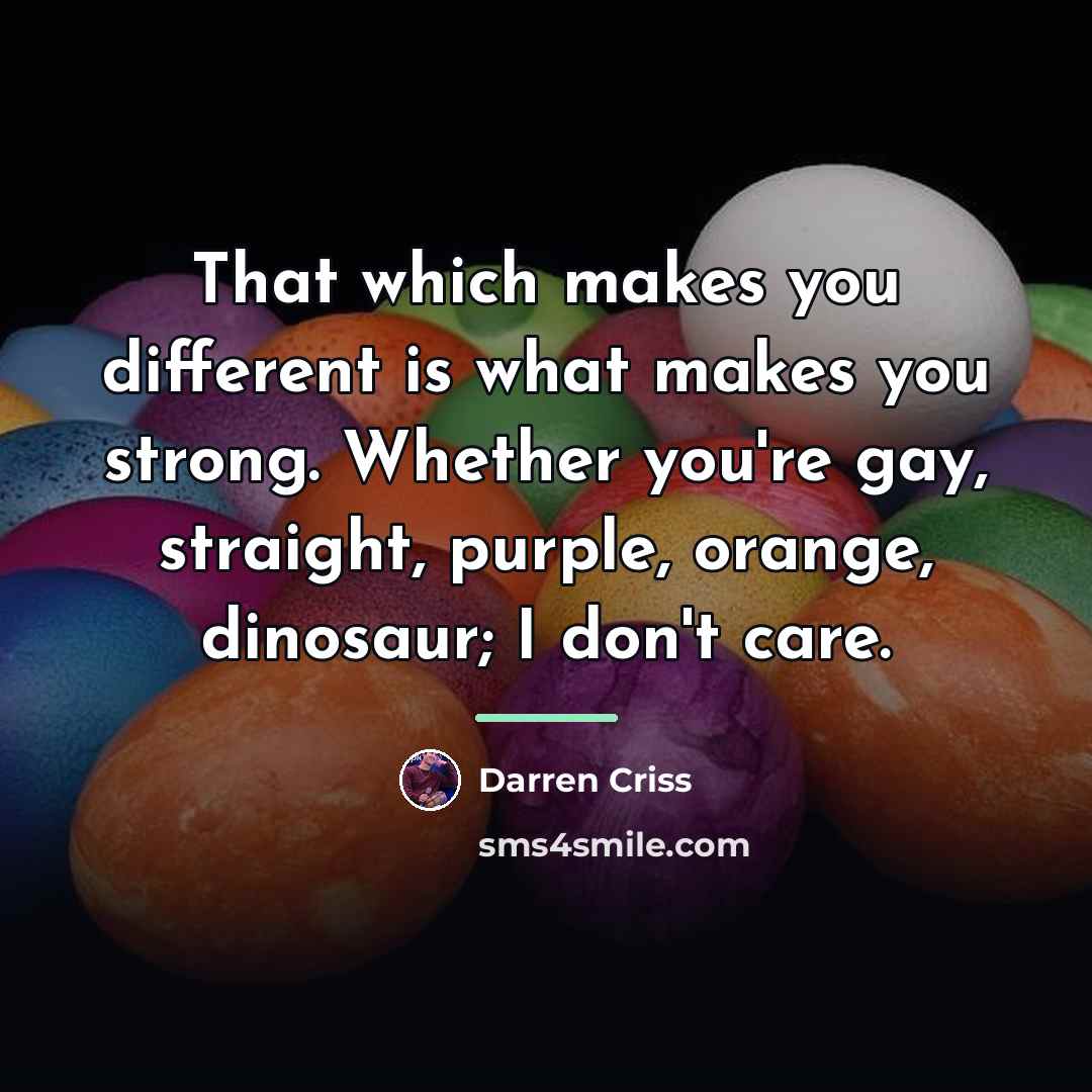 “That which makes you different is what makes you strong.…” quote by Darren Criss