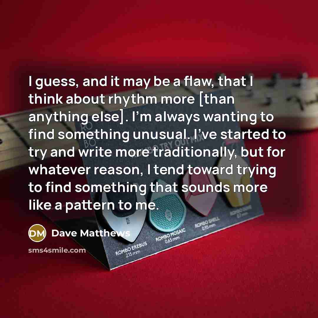 “I guess, and it may be a flaw, that I…” quote by Dave Matthews
