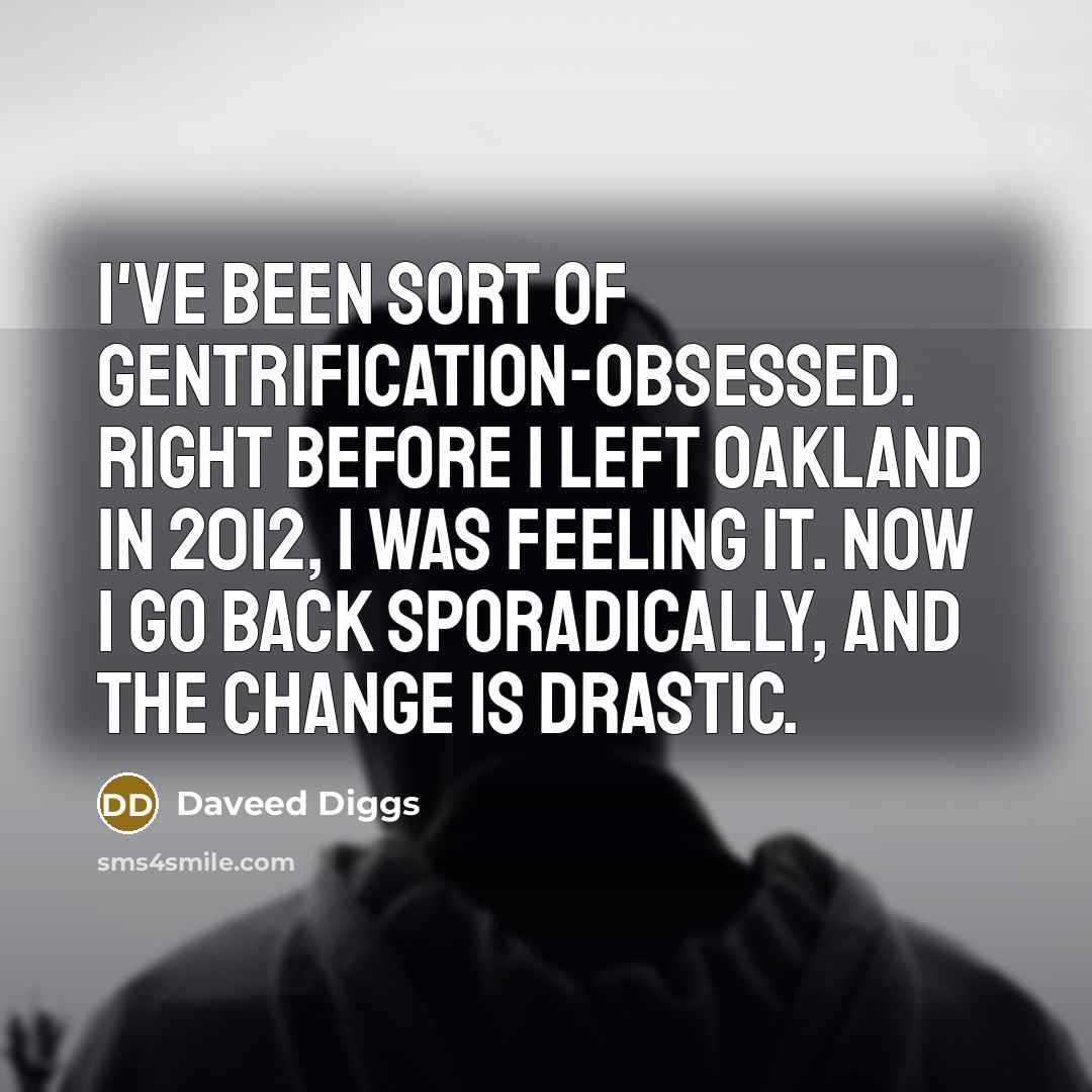 “I've been sort of gentrification-obsessed. Right before I left Oakland…” quote by Daveed Diggs