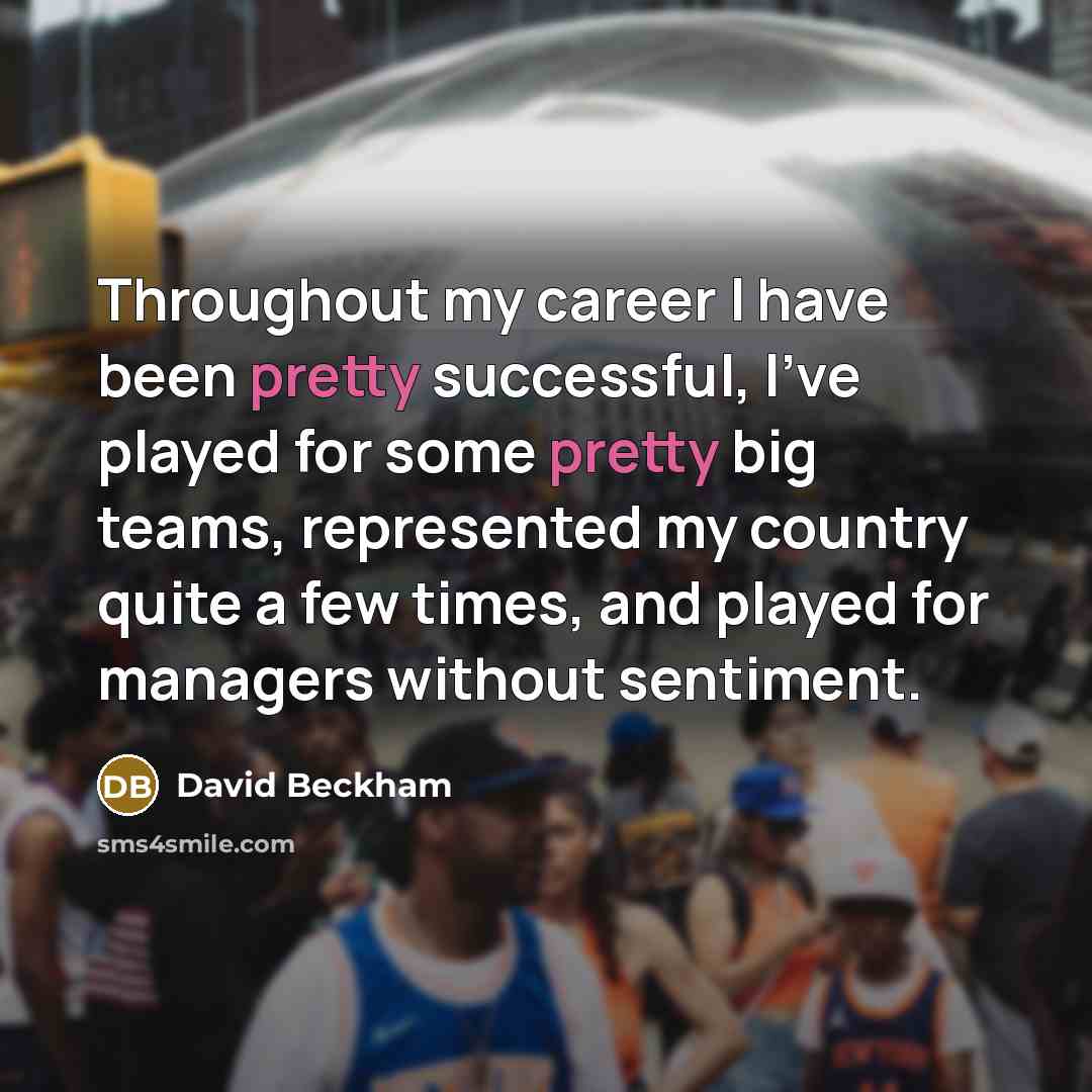 “Throughout my career I have been pretty successful, I've played…” quote by David Beckham