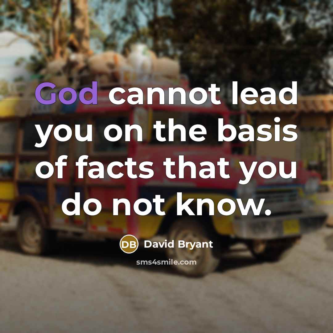“God cannot lead you on the basis of facts that…” quote by David Bryant