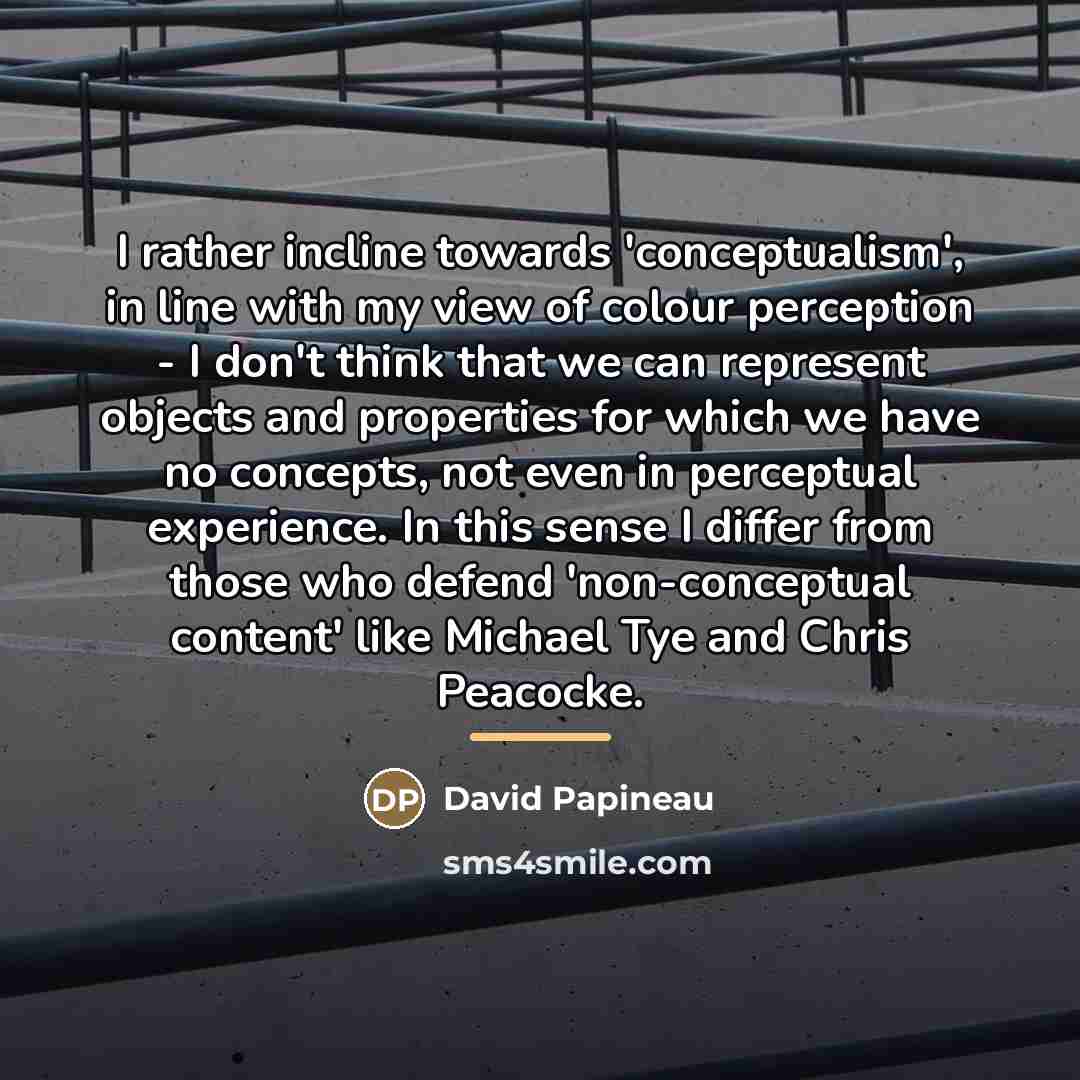 “I rather incline towards 'conceptualism', in line with my view…” quote by David Papineau