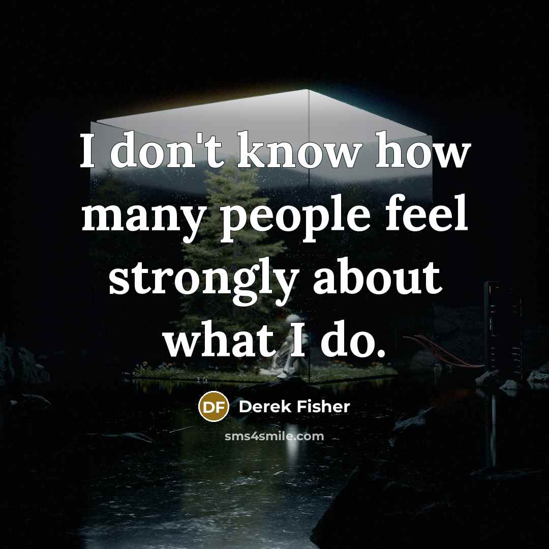 “I don't know how many people feel strongly about what…” quote by Derek Fisher