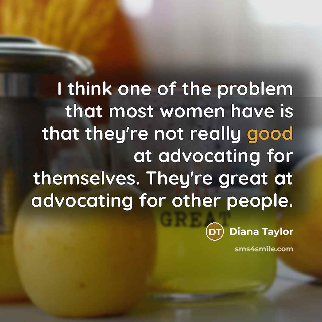 “I think one of the problem that most women have…” quote by Diana Taylor