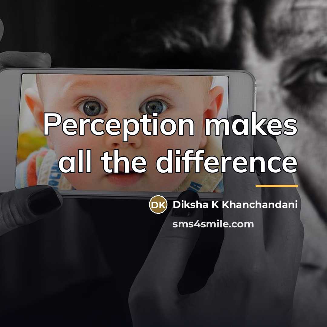 “Perception makes all the difference…” quote by Diksha K Khanchandani