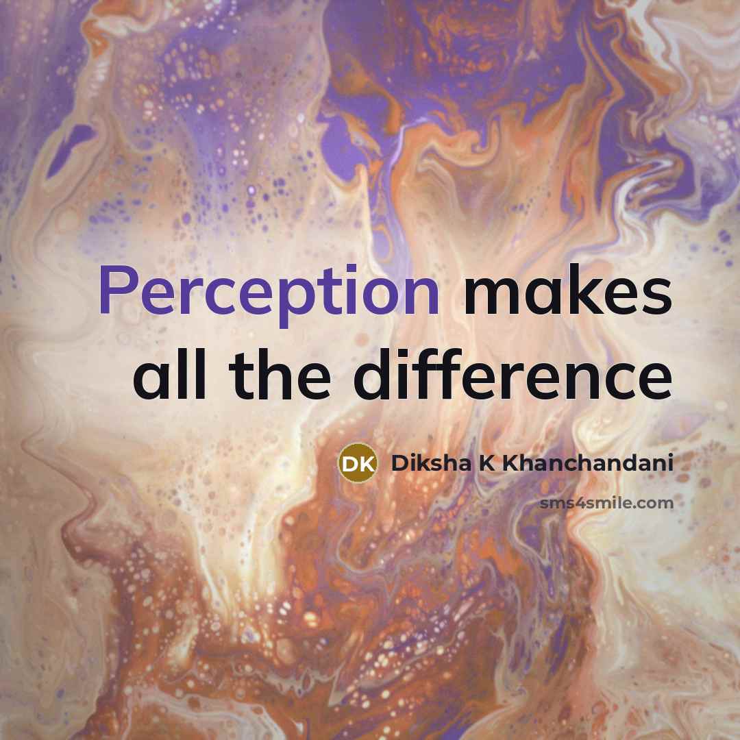 “Perception makes all the difference” quote by Diksha K Khanchandani