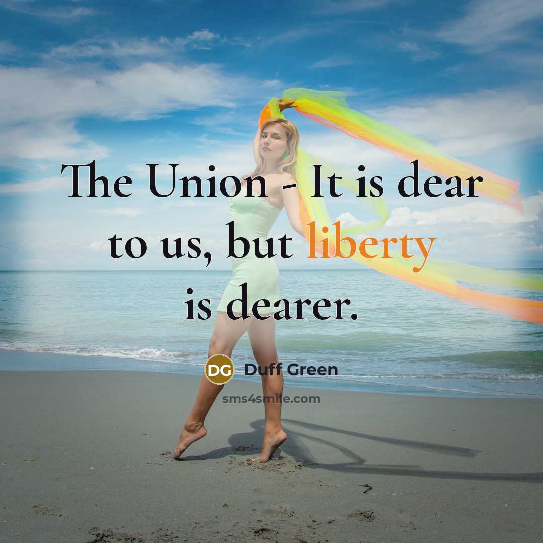“The Union - It is dear to us, but liberty…” quote by Duff Green