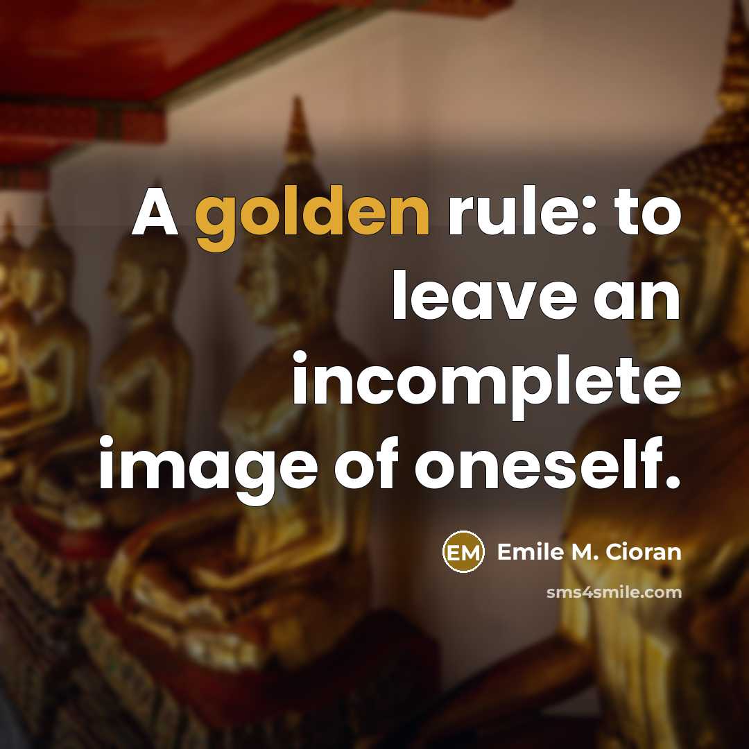 “A golden rule: to leave an incomplete image of oneself.…” quote by Emile M. Cioran