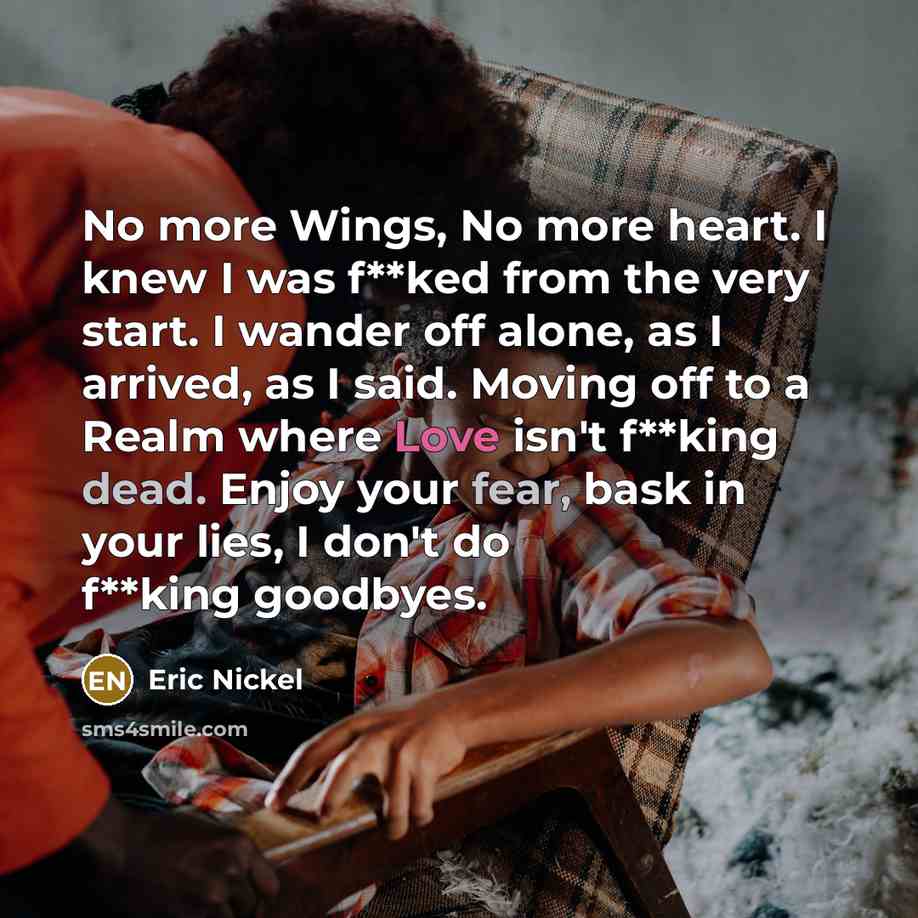 “No more Wings, No more heart. I knew I was…” quote by Eric Nickel