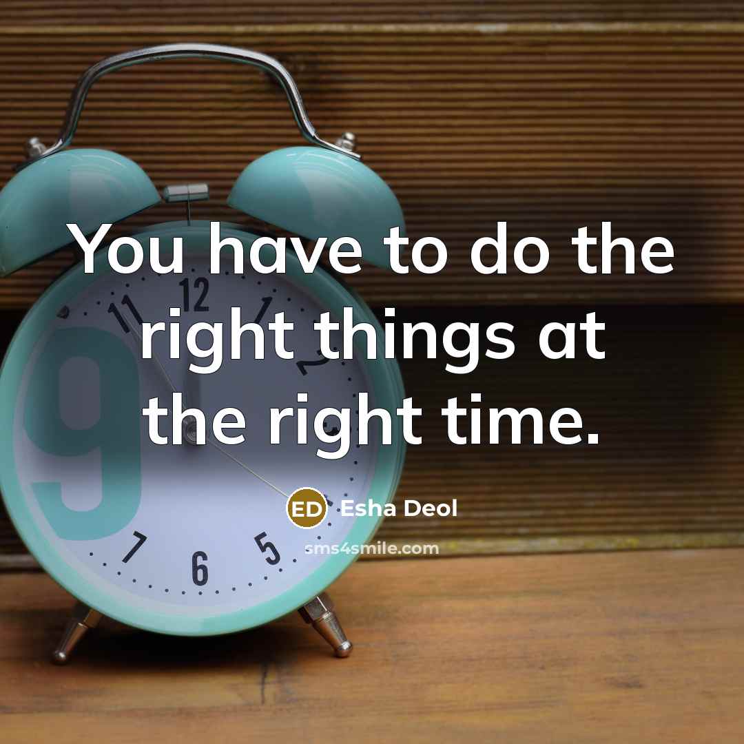 “You have to do the right things at the right…” quote by Esha Deol