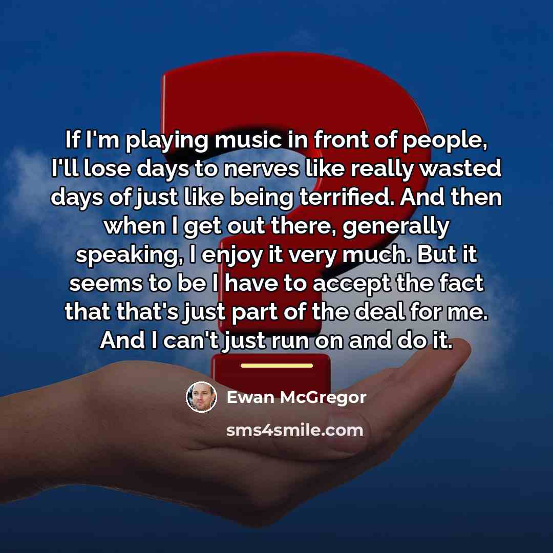 “If I'm playing music in front of people, I'll lose…” quote by Ewan McGregor