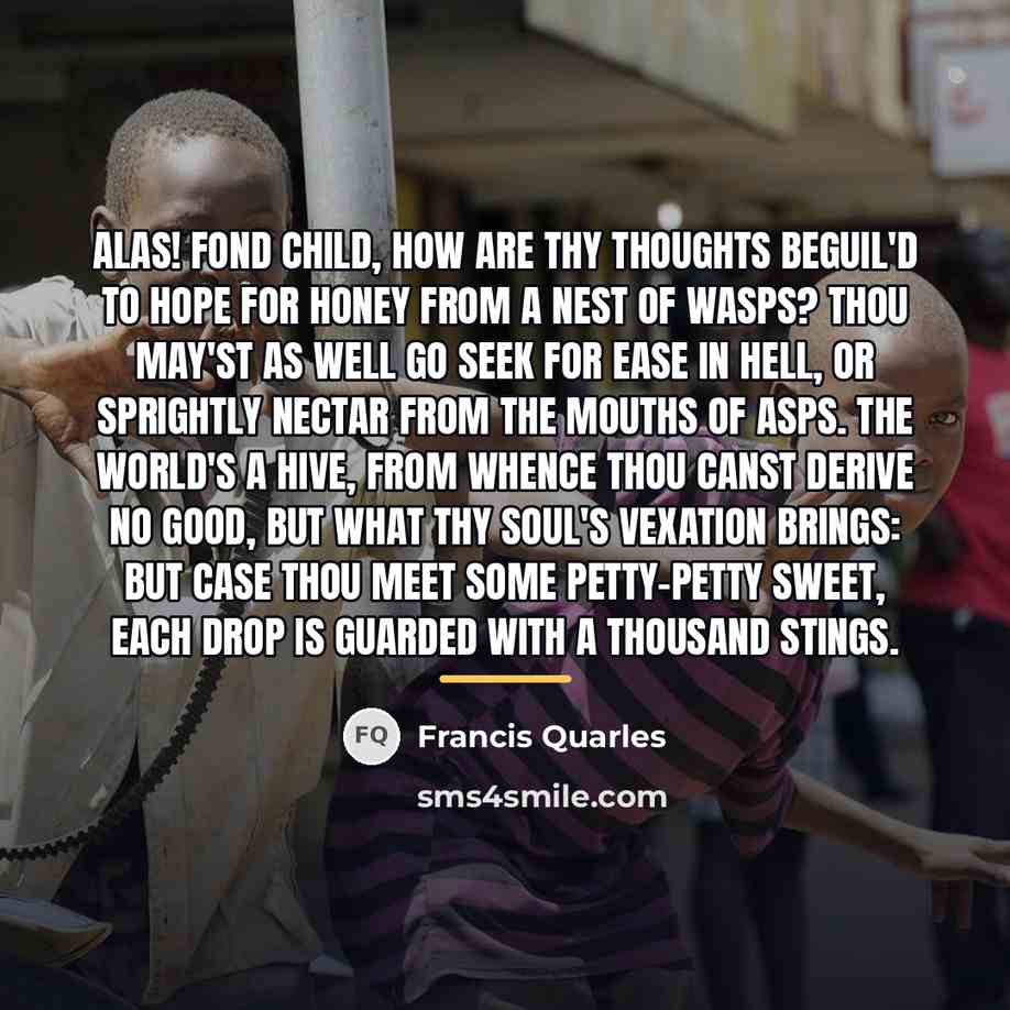 “Alas! fond child, How are thy thoughts beguil'd To hope…” quote by Francis Quarles