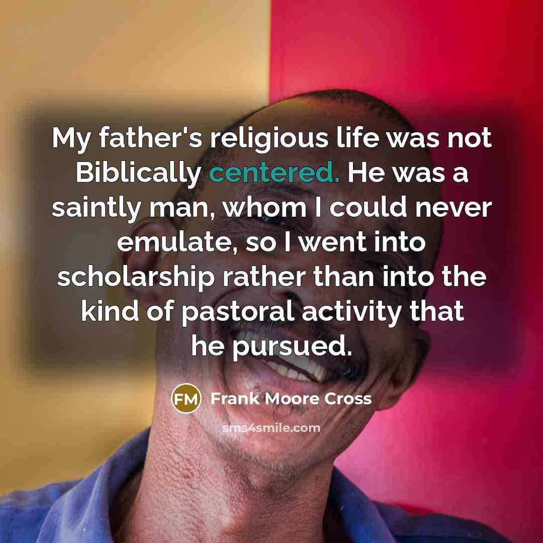 “My father's religious life was not Biblically centered. He was…” quote by Frank Moore Cross
