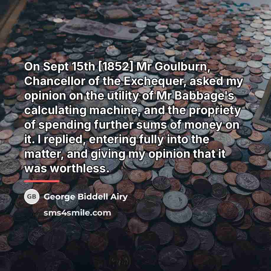 “On Sept 15th [1852] Mr Goulburn, Chancellor of the Exchequer,…” quote by George Biddell Airy