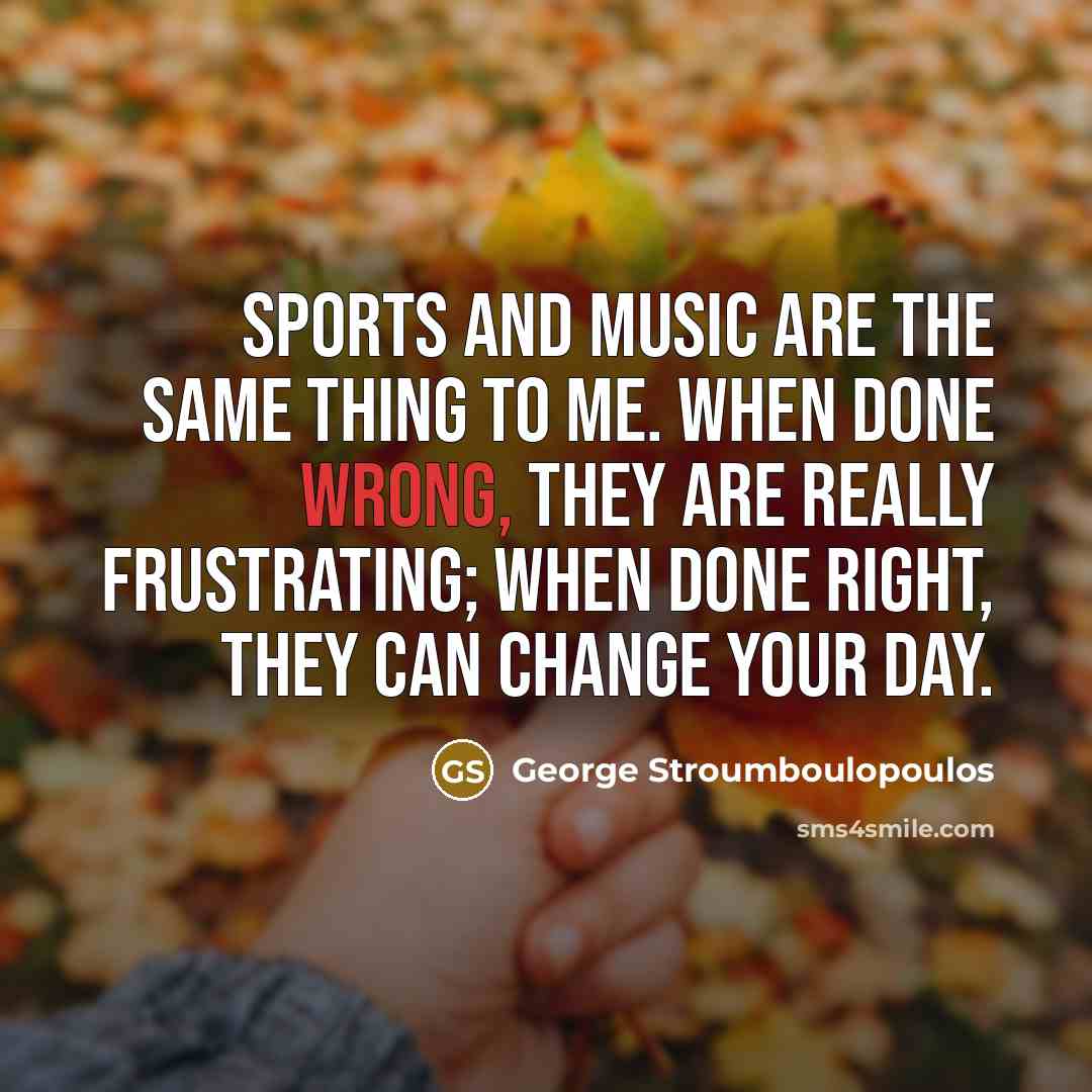 “Sports and music are the same thing to me. When…” quote by George Stroumboulopoulos