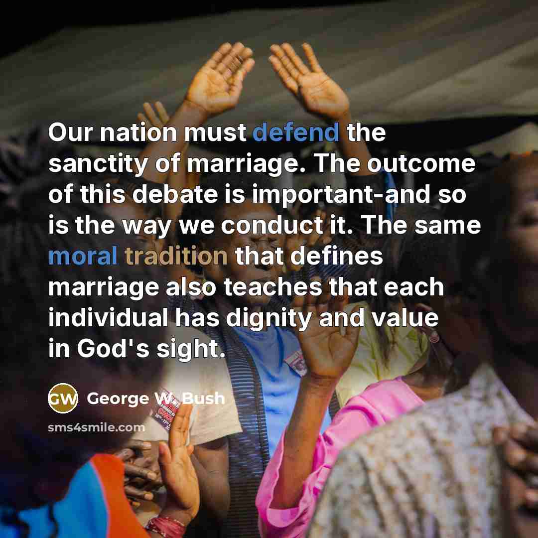 “Our nation must defend the sanctity of marriage. The outcome…” quote by George W. Bush
