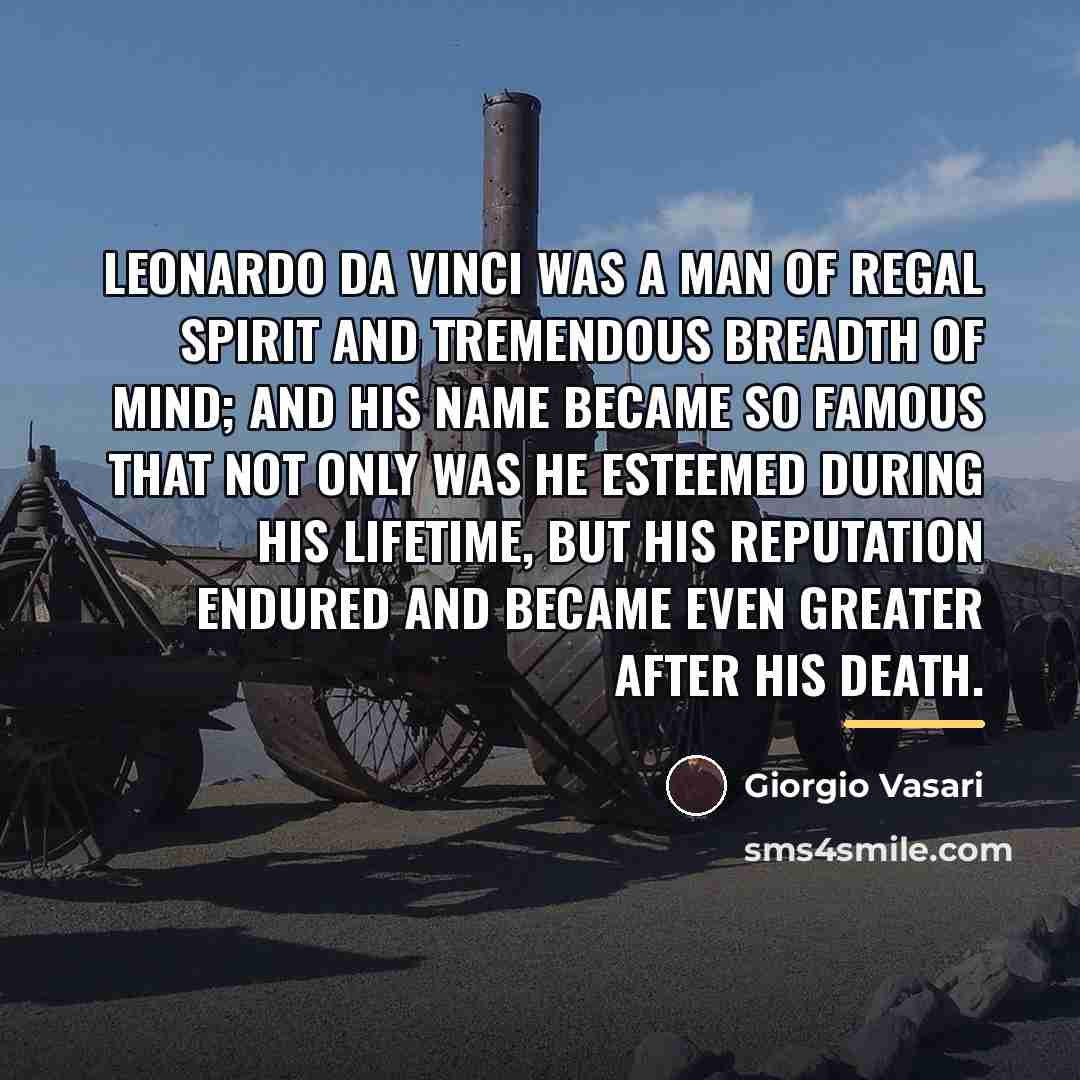 “Leonardo da Vinci was a man of regal spirit and…” quote by Giorgio Vasari