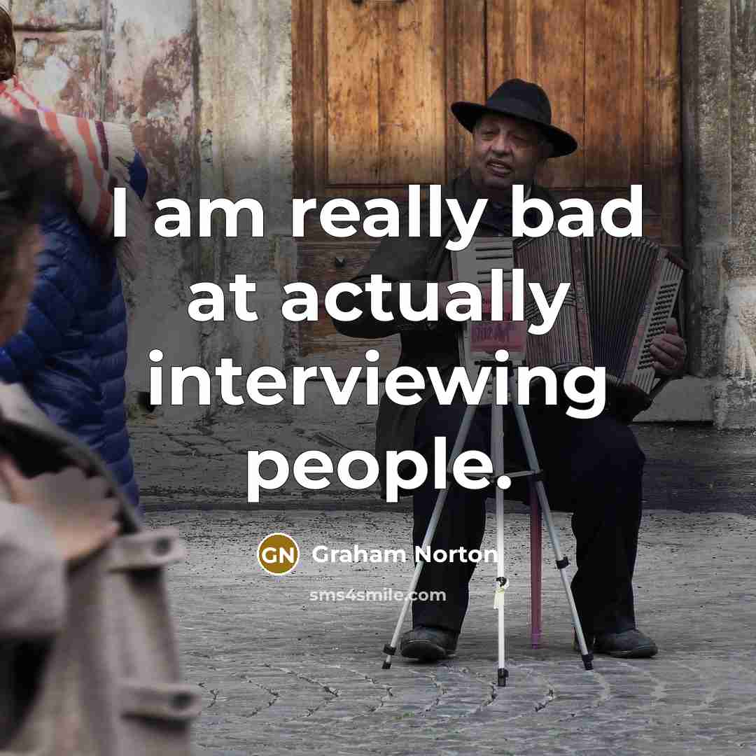 “I am really bad at actually interviewing people.” quote by Graham Norton