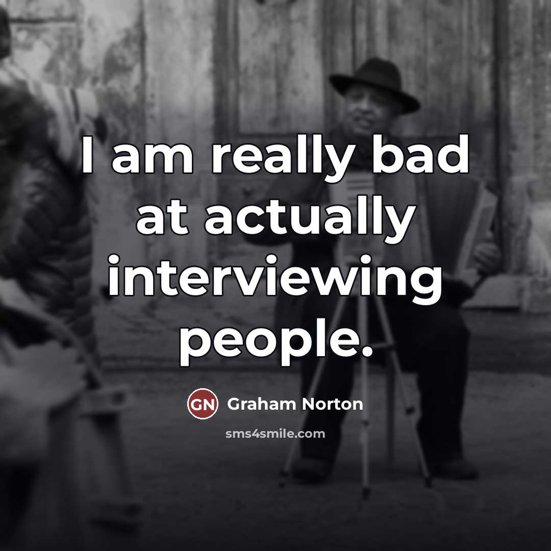 “I am really bad at actually interviewing people.…” quote by Graham Norton