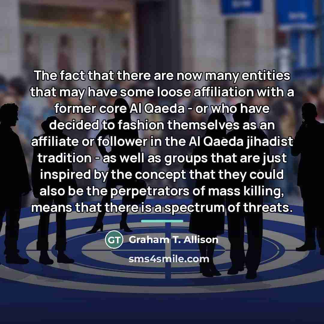 “The fact that there are now many entities that may…” quote by Graham T. Allison