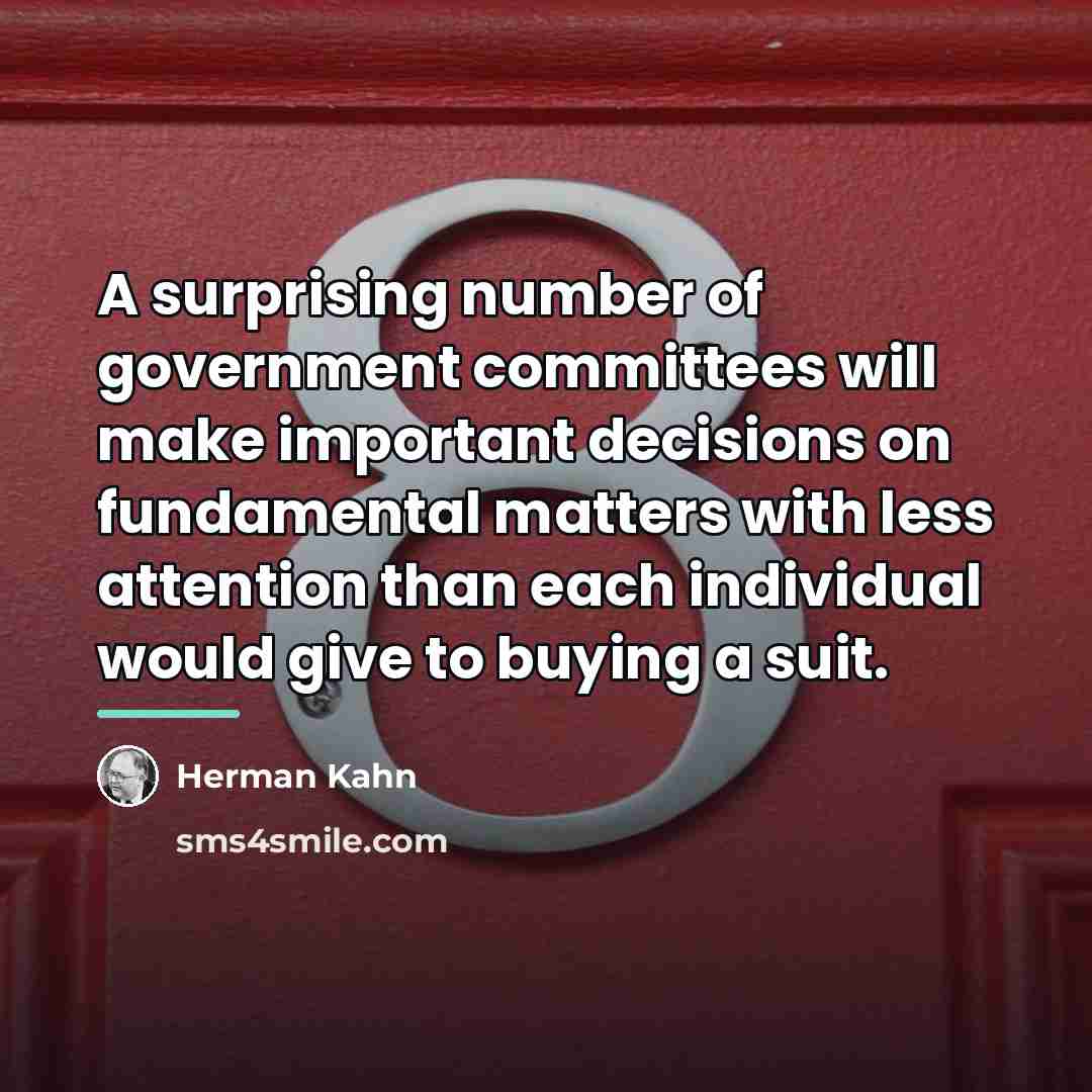 “A surprising number of government committees will make important decisions…” quote by Herman Kahn