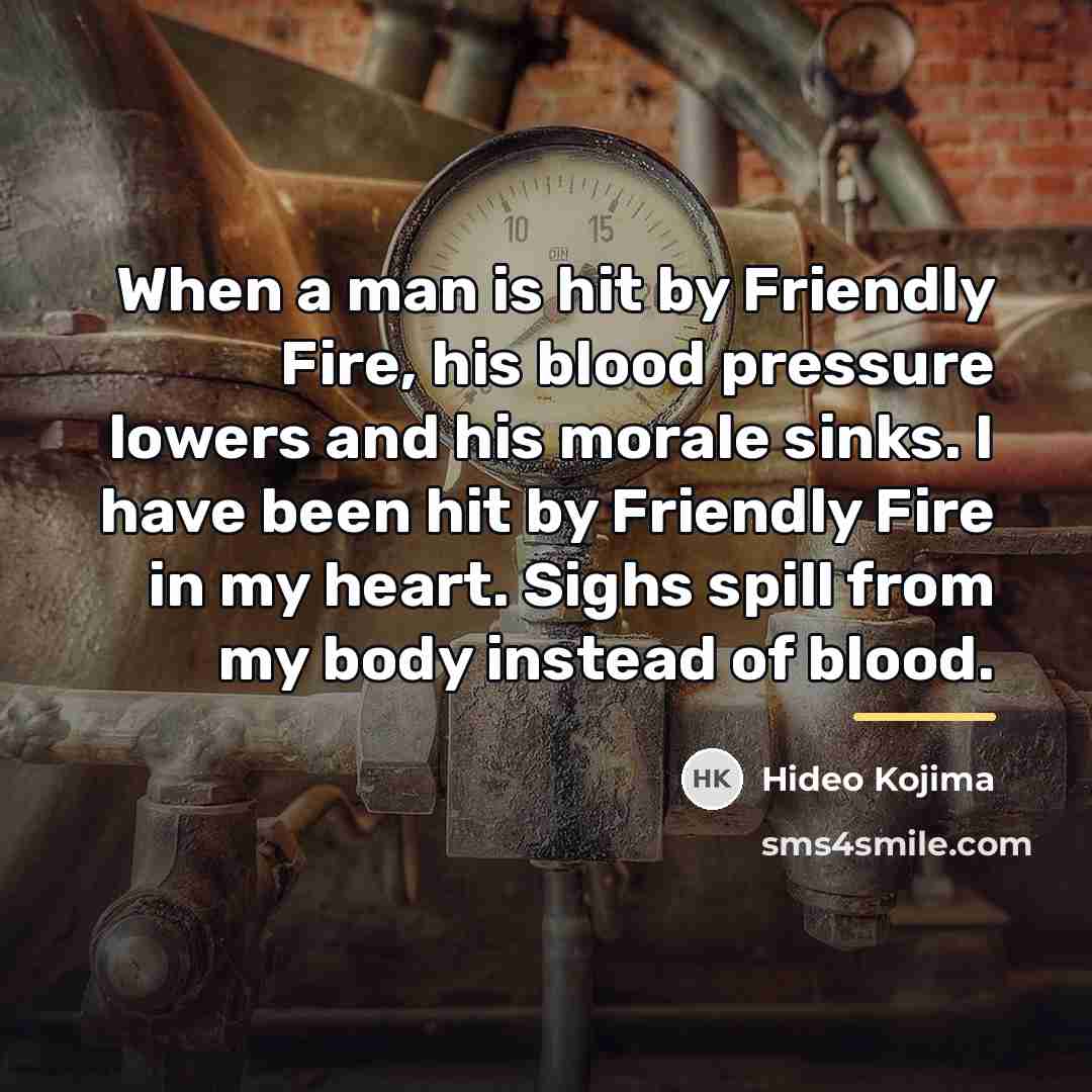 “When a man is hit by Friendly Fire, his blood…” quote by Hideo Kojima