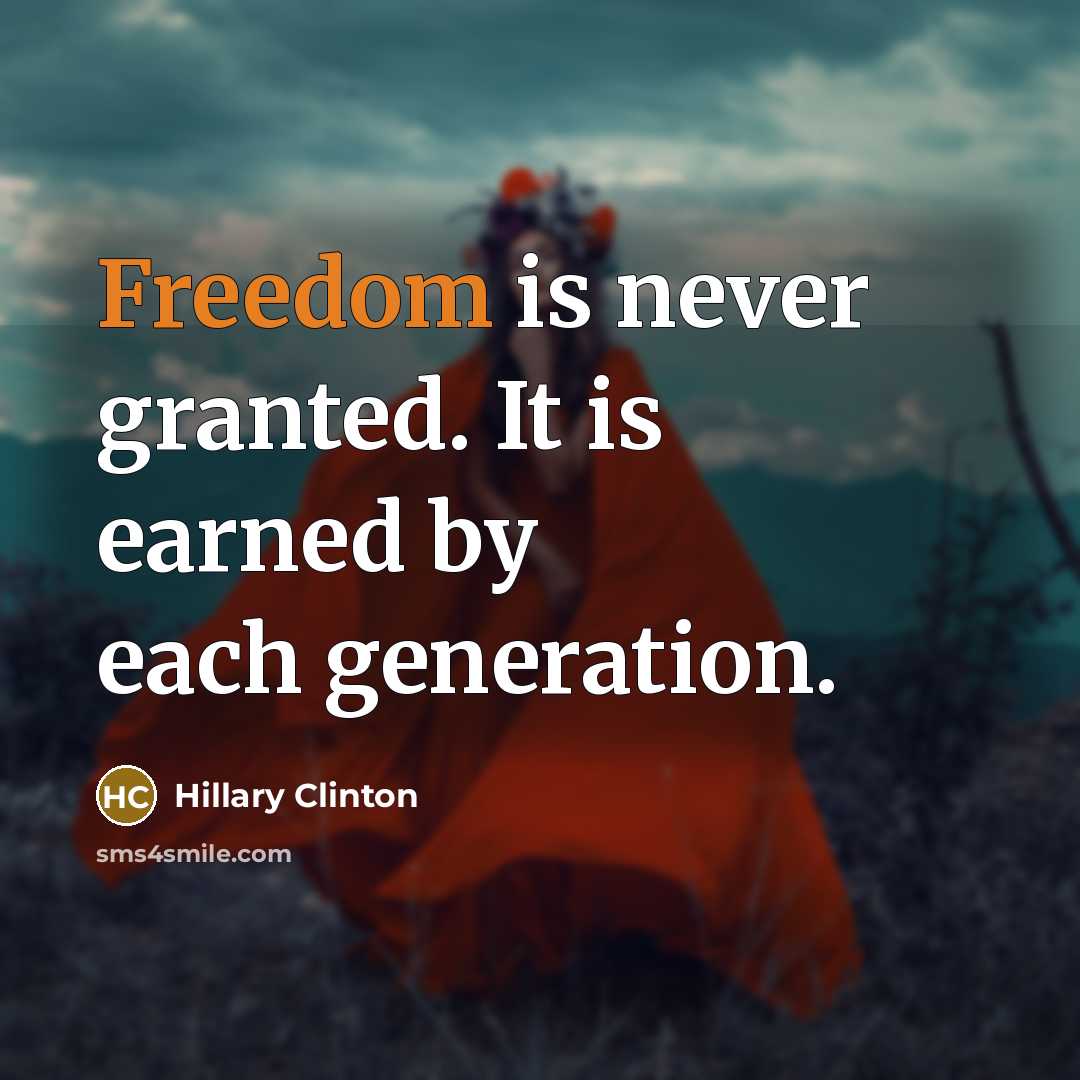 “Freedom is never granted. It is earned by each generation.…” quote by Hillary Clinton