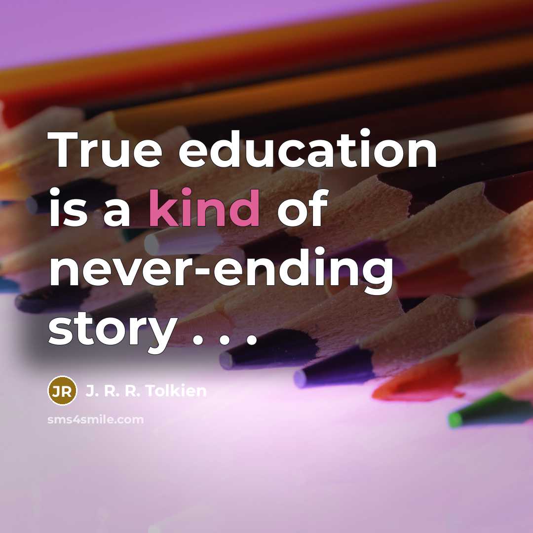 “True education is a kind of never-ending story . .…” quote by J. R. R. Tolkien