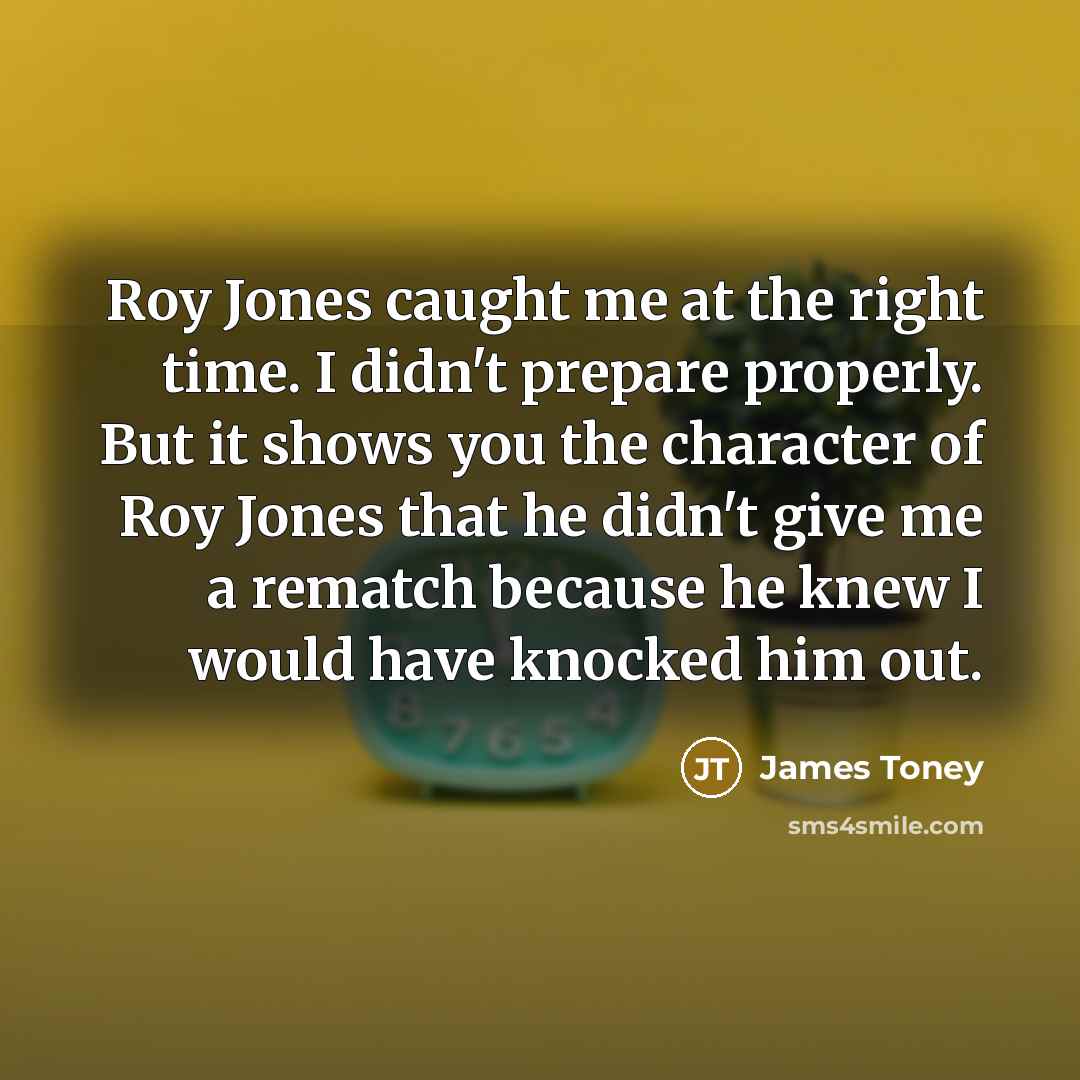 “Roy Jones caught me at the right time. I didn't…” quote by James Toney