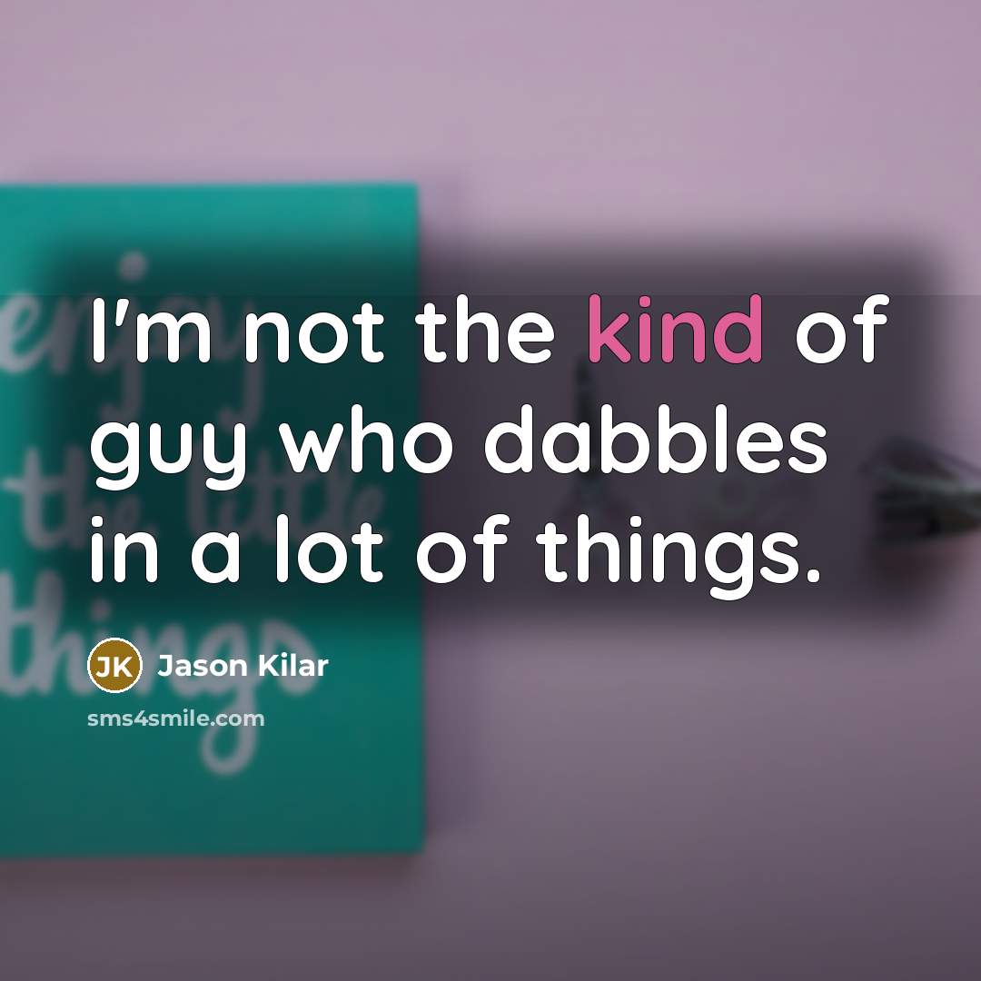 “I'm not the kind of guy who dabbles in a…” quote by Jason Kilar