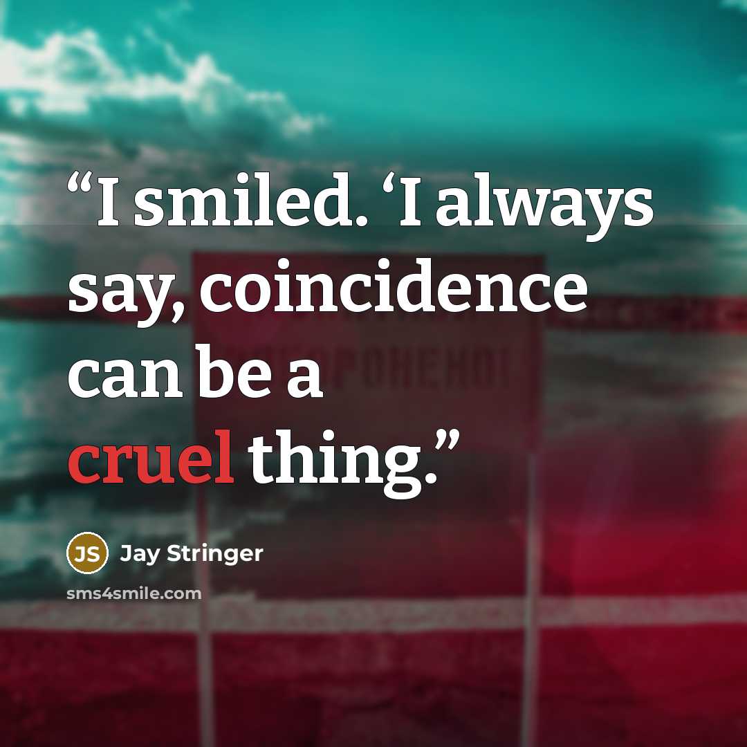 “I smiled. ‘I always say, coincidence can be a cruel thing.” quote by Jay Stringer