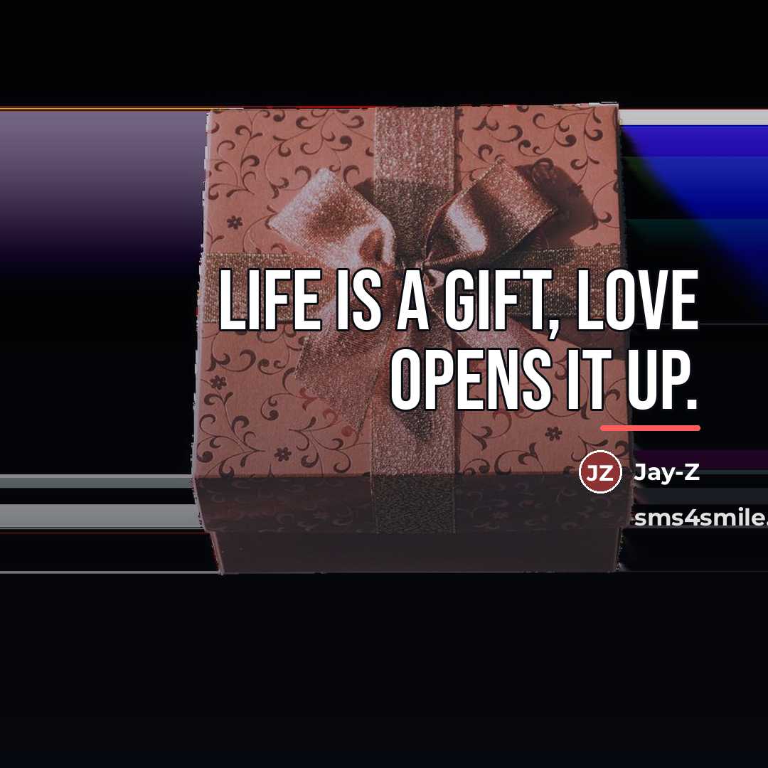 “Life is a gift, love opens it up.…” quote by Jay-Z