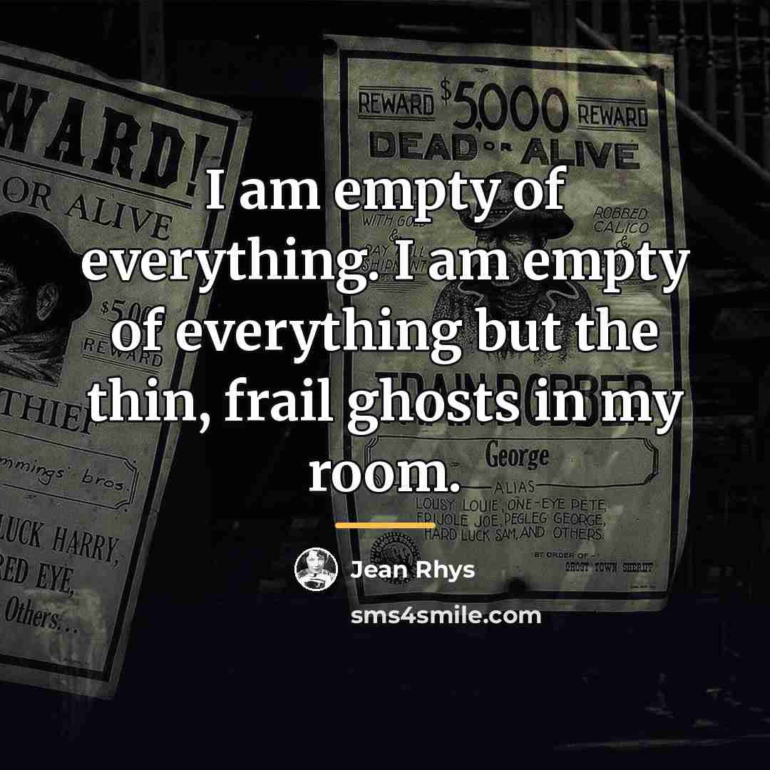 “I am empty of everything. I am empty of everything…” quote by Jean Rhys
