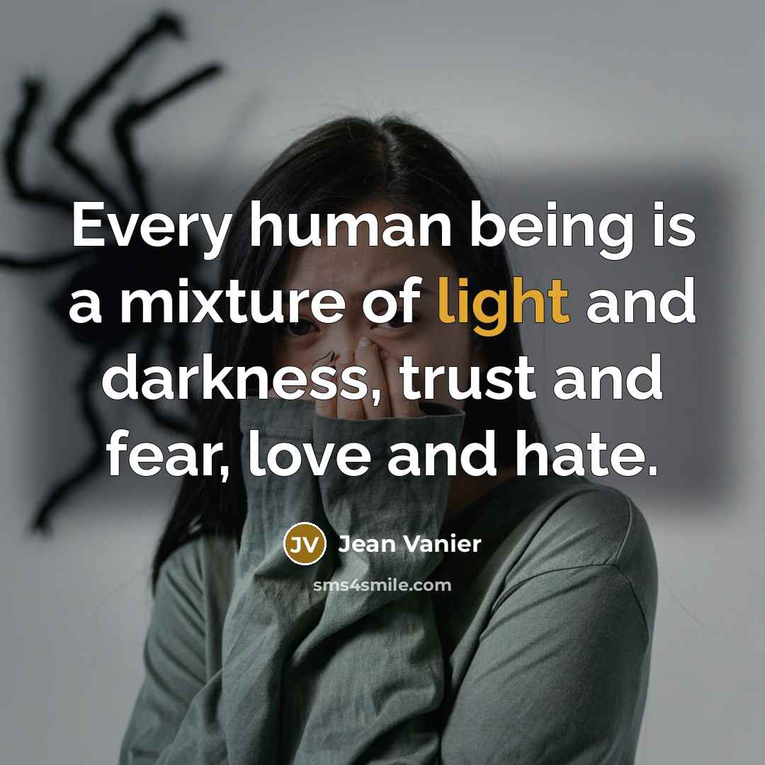 “Every human being is a mixture of light and darkness,…” quote by Jean Vanier