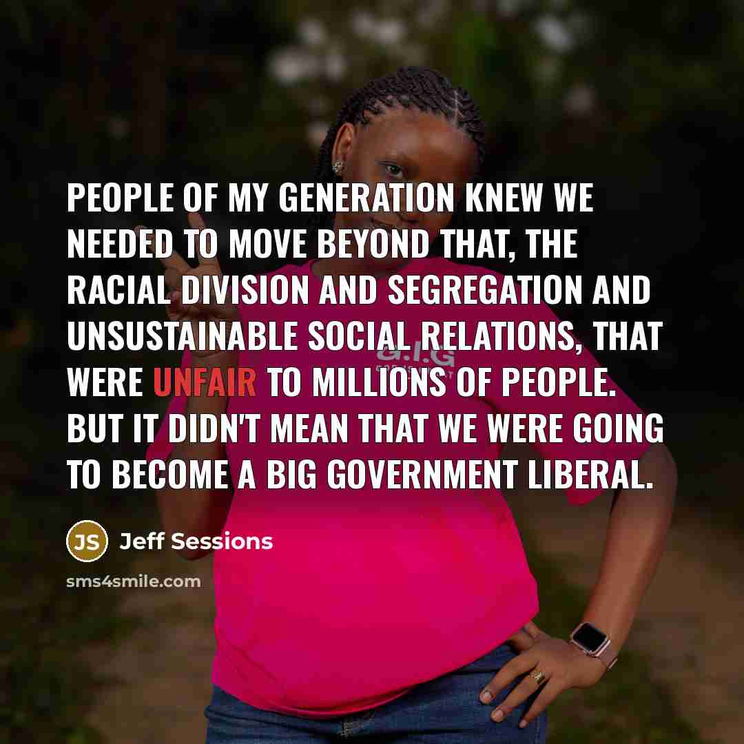 “People of my generation knew we needed to move beyond…” quote by Jeff Sessions