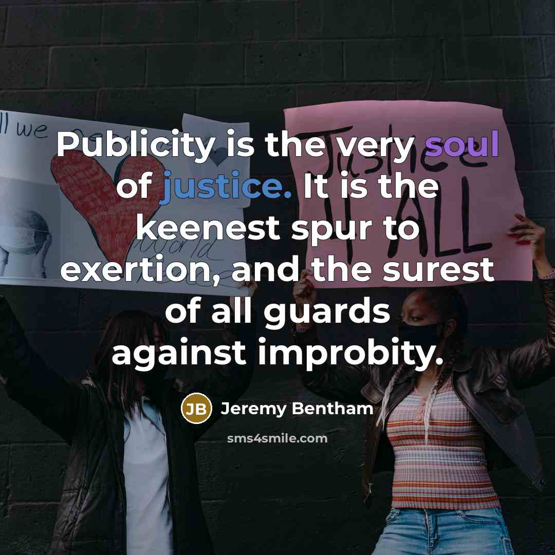 “Publicity is the very soul of justice. It is the…” quote by Jeremy Bentham