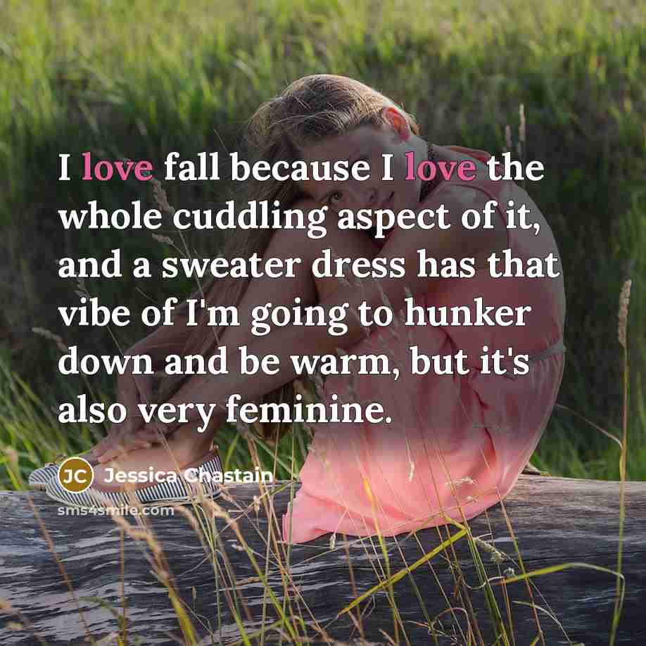 “I love fall because I love the whole cuddling aspect…” quote by Jessica Chastain