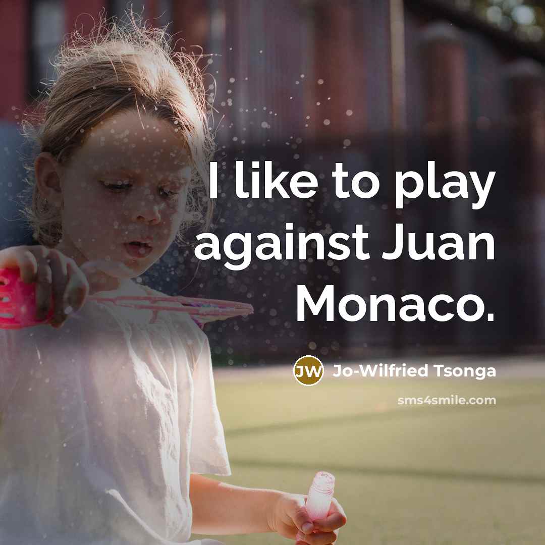 “I like to play against Juan Monaco.…” quote by Jo-Wilfried Tsonga