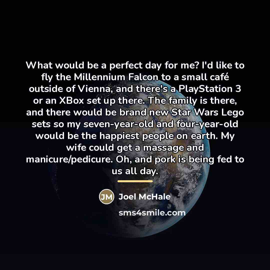 “What would be a perfect day for me? I'd like…” quote by Joel McHale