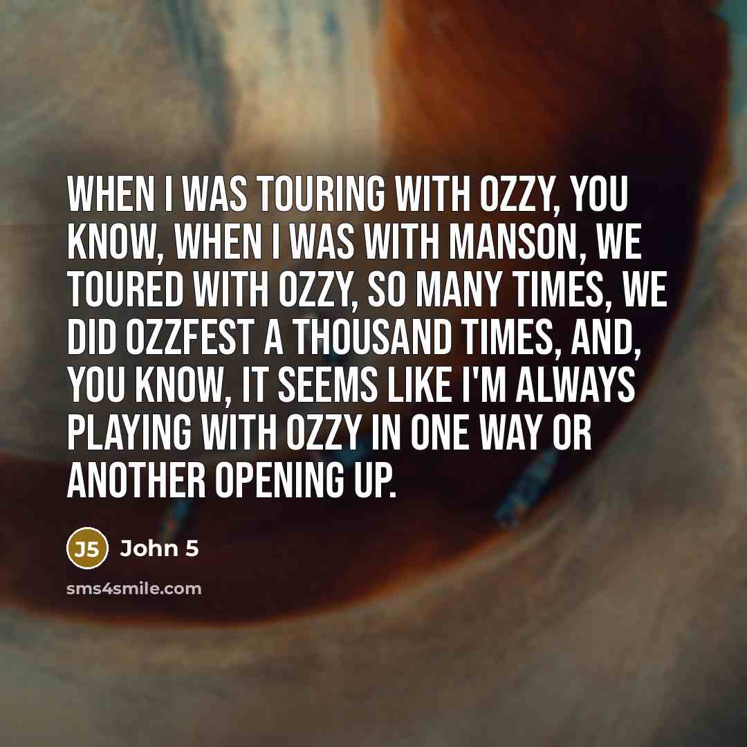 “When I was touring with Ozzy, you know, when I…” quote by John 5